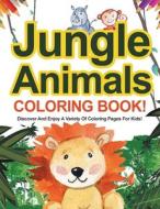 Jungle Animals Coloring Book! Discover And Enjoy A Variety Of Coloring Pages For Kids! di Bold Illustrations edito da Bold Illustrations