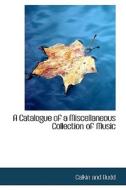 A Catalogue Of A Miscellaneous Collection Of Music di Calkin And Budd edito da Bibliolife