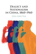 Dialect And Nationalism In China, 1860-1960 di Gina Anne Tam edito da Cambridge University Press