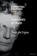 Carnivals Of Ruin di Trish McTighe edito da Cambridge University Press