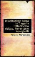 Dissertazione Sopra La Tragedia Cittadinesca Dell'ab. Pierantonio Meneghelli di Antonio Meneghelli edito da Bibliolife