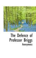 The Defence Of Professor Briggs di Anonymous edito da Bibliolife