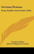 German Dramas: From Schiller and Goethe (1833) di Friedrich Schiller, Johann Wolfgang Von Goethe edito da Kessinger Publishing