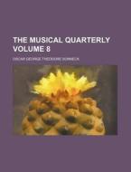 The Musical Quarterly Volume 8 di Oscar George Theodore Sonneck edito da Rarebooksclub.com