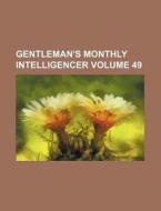Gentleman's Monthly Intelligencer Volume 49 di Books Group edito da Rarebooksclub.com