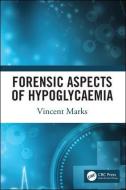Forensic Aspects of Hypoglycaemia di Vincent (Biochemistry Department Marks edito da Taylor & Francis Ltd