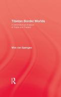 Tibetan Border Worlds di Wim van Spengen edito da Taylor & Francis Ltd