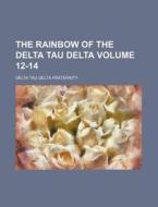 The Rainbow of the Delta Tau Delta Volume 12-14 di Delta Tau Delta Fraternity edito da Rarebooksclub.com