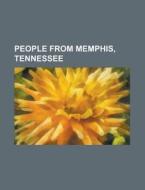 People from Memphis, Tennessee di Source Wikipedia edito da Books LLC, Reference Series