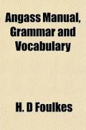 Angass Manual, Grammar And Vocabulary di H. D. Foulkes edito da General Books Llc