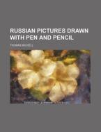 Russian Pictures Drawn With Pen And Penc di Thomas Michell edito da Rarebooksclub.com