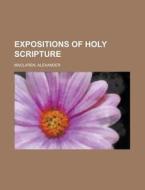 Expositions Of Holy Scripture di Alexander Maclaren edito da Rarebooksclub.com
