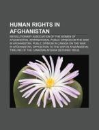 Human Rights In Afghanistan: Revolutionary Association Of The Women Of Afghanistan, International Public Opinion On The War In Afghanistan di Source Wikipedia edito da Books Llc, Wiki Series