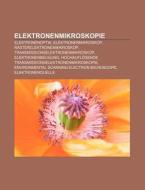 Elektronenmikroskopie di Quelle Wikipedia edito da Books LLC, Reference Series