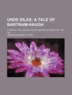 Unde Silas; A Tale of Bartram-Haugh. 2 Tom. in 1 Vol. Collection of British Authors Vol. 781. 782 di Joseph Sheridan Le Fanu edito da Rarebooksclub.com