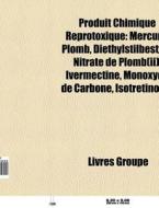 Produit Chimique Reprotoxique: Mercure, di Livres Groupe edito da Books LLC, Wiki Series