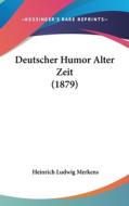 Deutscher Humor Alter Zeit (1879) di Heinrich Ludwig Merkens edito da Kessinger Publishing