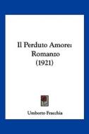 Il Perduto Amore: Romanzo (1921) di Umberto Fracchia edito da Kessinger Publishing
