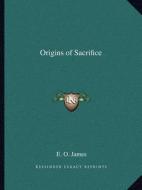 Origins of Sacrifice di E. O. James edito da Kessinger Publishing