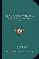 Ready and Willing: Or Guy Powers' Watchword (1885) di J. T. Hopkins edito da Kessinger Publishing