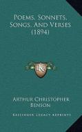 Poems, Sonnets, Songs, and Verses (1894) di Arthur Christopher Benson edito da Kessinger Publishing