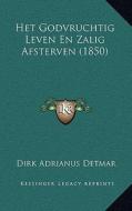 Het Godvruchtig Leven En Zalig Afsterven (1850) di Dirk Adrianus Detmar edito da Kessinger Publishing