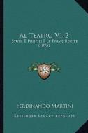 Al Teatro V1-2: Studi E Profili E Le Prime Recite (1895) di Ferdinando Martini edito da Kessinger Publishing