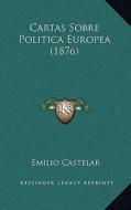 Cartas Sobre Politica Europea (1876) di Emilio Castelar edito da Kessinger Publishing