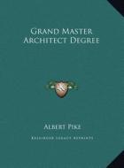 Grand Master Architect Degree di Albert Pike edito da Kessinger Publishing