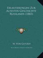 Erlauterungen Zur Altesten Geschichte Russlands (1883) di W. Von Gutzeit edito da Kessinger Publishing