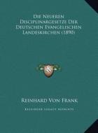 Die Neueren Disciplinargesetze Der Deutschen Evangelischen Landeskirchen (1890) di Reinhard Von Frank edito da Kessinger Publishing