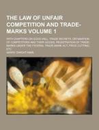 The Law Of Unfair Competition And Trade-marks; With Chapters On Good-will, Trade Secrets, Defamation Of Competitors And Their Goods, Registration Of T di Harry Dwight Nims edito da Theclassics.us