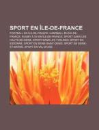 Sport En Ile-de-France: Football En Ile-de-France, Handball En Ile-de-France, Rugby a XV En Ile-de-France, Sport Dans Les Hauts-de-Seine di Source Wikipedia edito da Books LLC, Wiki Series