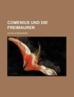 Comenius Und Die Freimaurer di Wilhelm Begemann edito da General Books Llc