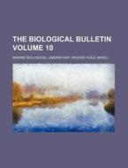 The Biological Bulletin Volume 10 di Marine Biological Laboratory edito da Rarebooksclub.com