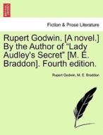 Rupert Godwin. [A novel.] By the Author of "Lady Audley's Secret" [M. E. Braddon]. Fourth edition. VOL. II di Rupert Godwin, M. E. Braddon edito da British Library, Historical Print Editions
