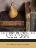 Conference de L'Odeon: Les Epoques Du Theatre Francais (1636-1850) di Brunetiere Ferdinand 1849-1906 edito da Nabu Press