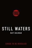 Still Waters di Matt Goldman edito da FORGE