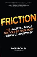 FRICTION-The Untapped Force That Can Be Your Most Powerful Advantage di Roger Dooley edito da McGraw-Hill Education