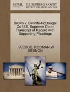 Brown V. Swords-mcdougal Co U.s. Supreme Court Transcript Of Record With Supporting Pleadings di J A Edge, Rodman W Keenon edito da Gale, U.s. Supreme Court Records