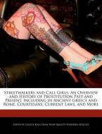 Streetwalkers and Call Girls: An Overview and History of Prostitution Past and Present, Including in Ancient Greece and  di Calista King edito da WEBSTER S DIGITAL SERV S