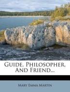 Guide, Philosopher, And Friend... di Mary Emma Martin edito da Nabu Press