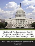 National Performance Audit Program Ambient Air Audits Of Analytical Proficiency, 1983 edito da Bibliogov