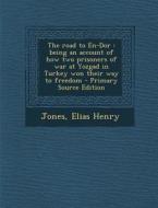 The Road to En-Dor: Being an Account of How Two Prisoners of War at Yozgad in Turkey Won Their Way to Freedom di Elias Henry Jones edito da Nabu Press