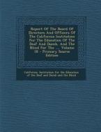 Report of the Board of Directors and Officers of the California Institution for the Education of the Deaf and Dumb, and the Blind for the ..., Volume edito da Nabu Press