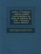 Lettre A L'Academie: Edition Publiee Conformement Au Texte de L'Edition de 1716 di Academie Francaise, Albert Cahen edito da Nabu Press