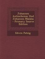 Johannes Antiochenus Und Johannes Malalas di Edwin Patzig edito da Nabu Press