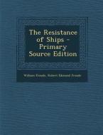The Resistance of Ships di William Froude, Robert Edmund Froude edito da Nabu Press