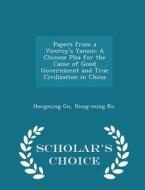 Papers From A Viceroy's Yamen di Hongming Gu, Hung-Ming Ku edito da Scholar's Choice