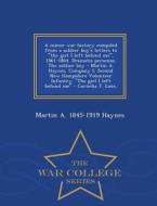 A Minor War History Compiled From A Soldier Boy's Letters To The Girl I Left Behind Me, 1861-1864. Dramatis Personae, The Soldier Boy - Martin A. Hayn di Martin A 1845-1919 Haynes edito da War College Series